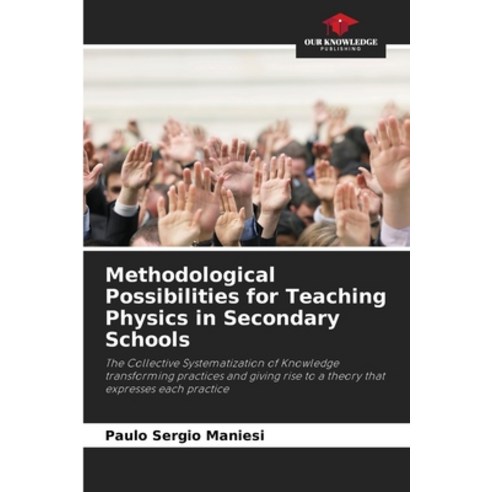 (영문도서) Methodological Possibilities for Teaching Physics in Secondary Schools Paperback, Our Knowledge Publishing, English, 9786207303885