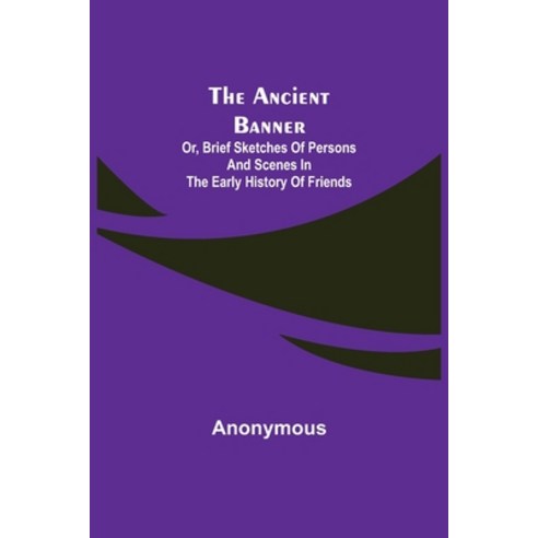 (영문도서) The Ancient Banner; Or Brief Sketches of Persons and Scenes in the Early History of Friends Paperback, Alpha Edition, English, 9789355349460