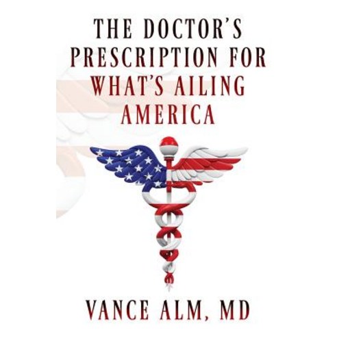 (영문도서) The Doctor''s Prescription for What''s Ailing America Paperback, Outskirts Press, English, 9781977200693