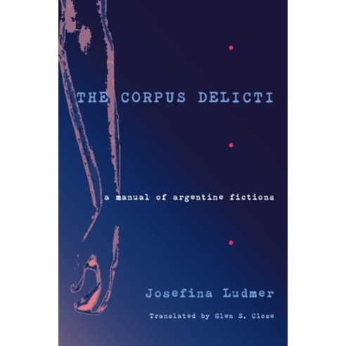 The Corpus Delicti: A Manual of Argentine Fictions Paperback, University of Pittsburgh Press