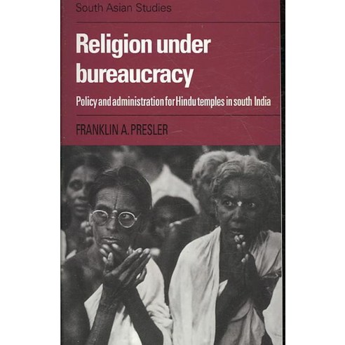 Religion Under Bureaucracy:Policy and Administration for Hindu Temples in South India, Cambridge University Press