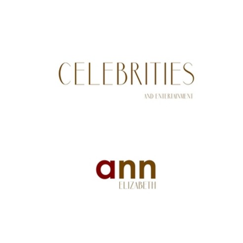 Celebrities & Entertainment - Ann Elizabeth Paperback, Independently Published, English, 9798716359024