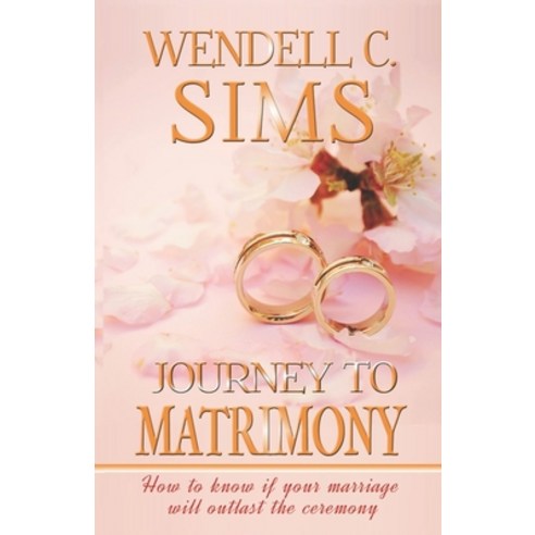 (영문도서) Journey to Matrimony: How to know if your marriage will outlast the ceremony Paperback, Wendell C. Sims, English, 9781735129303