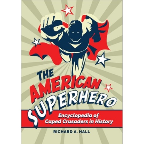 (영문도서) The American Superhero: Encyclopedia of Caped Crusaders in History Paperback, Bloomsbury Academic, English, 9798765114193