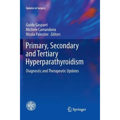 (영문도서) Primary Secondary and Tertiary Hyperparathyroidism: Diagnostic and Therapeutic Updates Paperback, Springer, English, 9788847039735