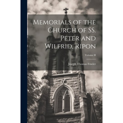 (영문도서) Memorials of the Church of SS. Peter and Wilfrid Ripon; Volume II Paperback, Legare Street Press, English, 9781022065925