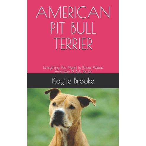 (영문도서) American Pit Bull Terrier: Everything You Need To Know About American Pit Bull Terrier Paperback, Independently Published, English, 9798520067498
