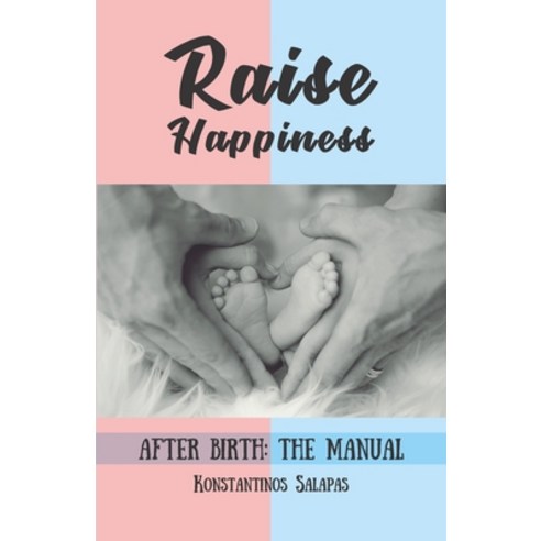 Raise happiness: After birth: the manual Paperback, Independently Published