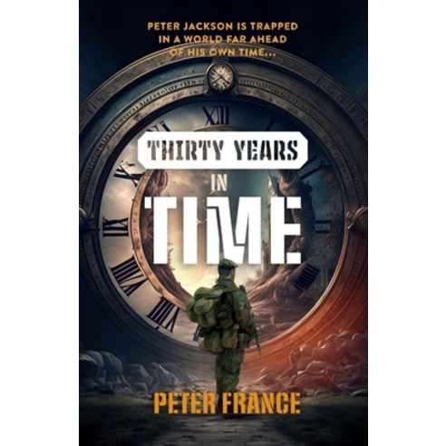 (영문도서) Thirty Years in Time: Peter Jackson is trapped in a world far ahead of his own time... Paperback, Sid Harta Publishers, English, 9781922958174