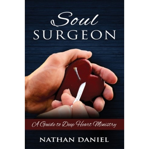 Soul Surgeon: A Guide to Deep Heart Ministry Paperback, Independently Published, English, 9798623877185