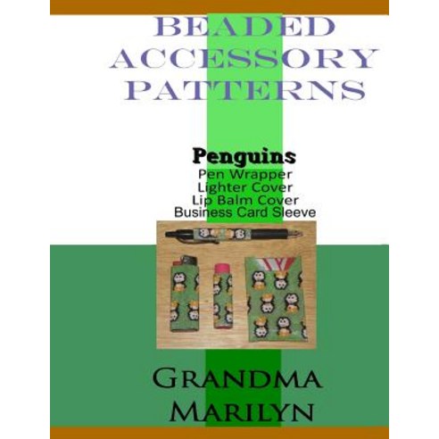 (영문도서) Beaded Accessory Patterns: Penguin Pen Wrap Lip Balm Cover Lighter Cover and Business Card... Paperback, Independently Published, English, 9781096717614