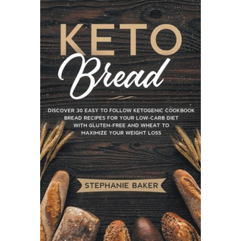 (영문도서) Keto Bread: Discover 30 Easy to Follow Ketogenic Cookbook Bread Recipes For Your Low-Carb Die... Paperback, Stephanie Baker, English, 9798201614607