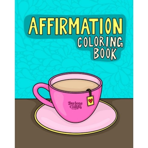 Affirmation Coloring Book: An Inspirational and Motivational Adult Coloring Book for Relaxation Str... Paperback, Independently Published, English, 9798744333522