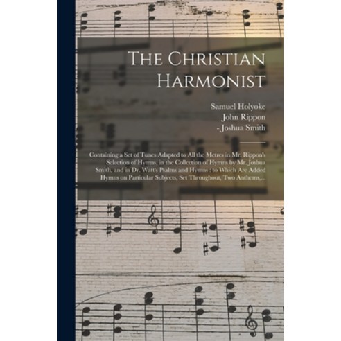 (영문도서) The Christian Harmonist: Containing a Set of Tunes Adapted to All the Metres in Mr. Rippon''s ... Paperback, Legare Street Press, English, 9781014123107