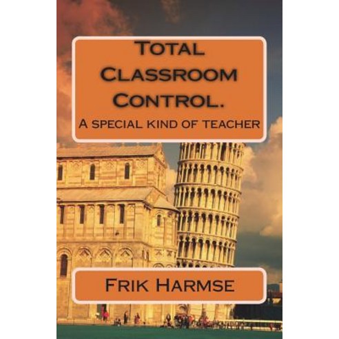 (영문도서) Total Classroom Control. Becoming the ideal teacher.: A special kind of teacher Paperback, Createspace Independent Pub..., English, 9781723053542