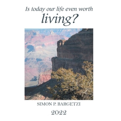 (영문도서) Is Today Our Life Even Worth Living? Hardcover, Xlibris Us, English, 9781669816034
