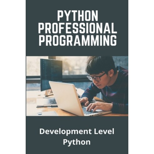 Python Professional Programming: Development Level Python: 1000 Python Programs Paperback, Independently Published, English, 9798746093233