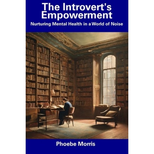 (영문도서) The Introvert''s Empowerment: Nurturing Mental Health in a World of Noise Paperback, Independently Published, English, 9798857171349