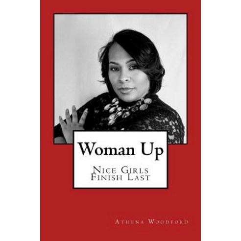 (영문도서) Woman Up: Nice Girls Finish Last Paperback, Createspace Independent Pub..., English, 9781981519804