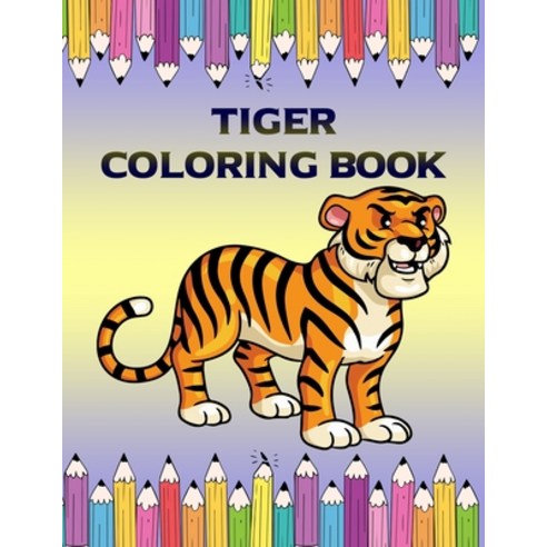 Tiger Coloring Book: Tiger Coloring Page Featuring Your Favorite character Gift for Kids Toddler B... Paperback, Independently Published