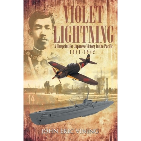 Violet Lightning: A Blueprint for Japanese Victory in the Pacific: 1941-1942 Paperback, Page Publishing, Inc