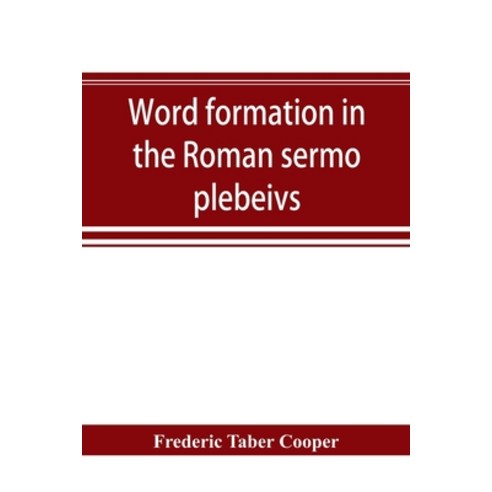 (영문도서) Word formation in the Roman sermo plebeivs; an historical study of the development of vocabul... Paperback, Alpha Edition, English, 9789353894269