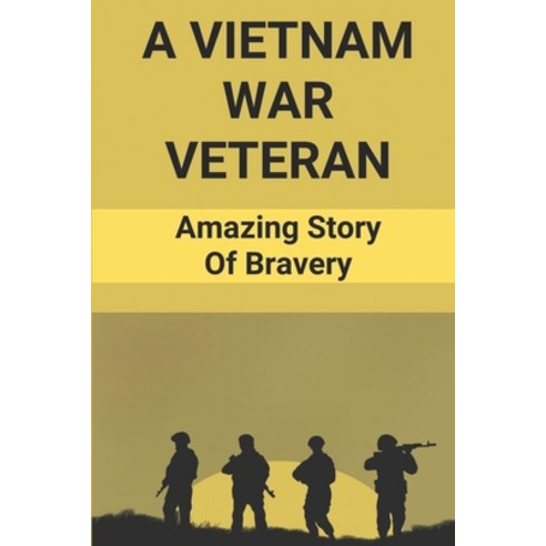 (영문도서) A Vietnam War Veteran: Amazing Story Of Bravery: Vietnam War Story Books Paperback, Independently Published, English, 9798514262809