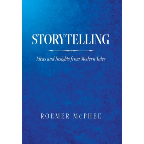 (영문도서) Storytelling: Ideas and Insights from Modern Tales Hardcover, Palmetto Publishing, English, 9798822911109
