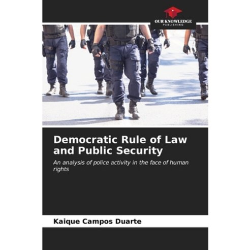 (영문도서) Democratic Rule of Law and Public Security Paperback, Our Knowledge Publishing, English, 9786206560067