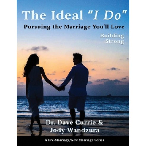 (영문도서) The Ideal "I Do" - Building Strong: Pursuing the Marriage You''ll Love Paperback, Doing Family Right Publishing, English, 9781068805202