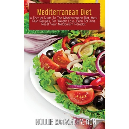 (영문도서) Mediterranean Diet: A Factual Guide To The Mediterranean Diet Meal Plan Recipes For Weight ... Hardcover, Hollie McCarthy, Rdn, English, 9781802353907