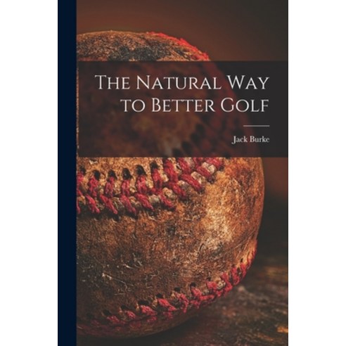 (영문도서) The Natural Way to Better Golf Paperback, Hassell Street Press, English, 9781013678868
