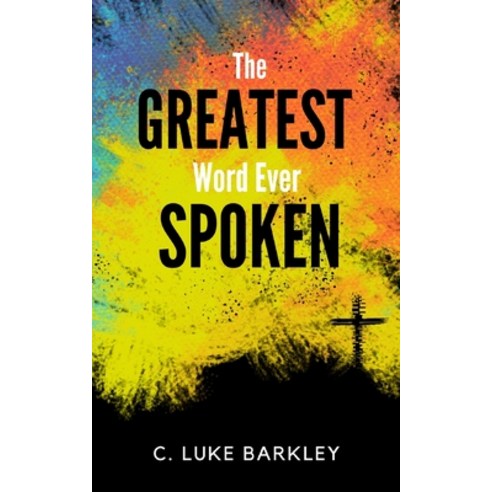 (영문도서) The Greatest Word Ever Spoken Paperback, Independently Published, English, 9798388152374