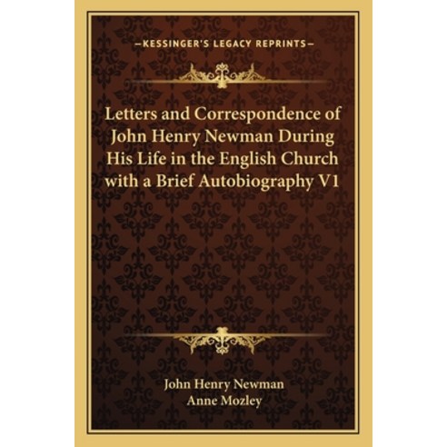 (영문도서) Letters and Correspondence of John Henry Newman During His Life in the English Church with a ... Paperback, Kessinger Publishing, 9781162939223