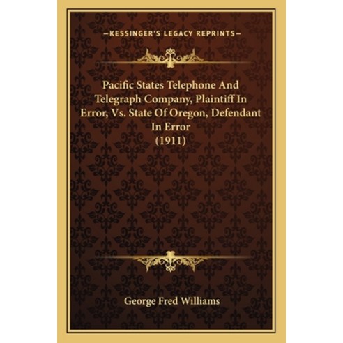 (영문도서) Pacific States Telephone And Telegraph Company Plaintiff In Error Vs. State Of Oregon Defe... Paperback, Kessinger Publishing, English, 9781164835042