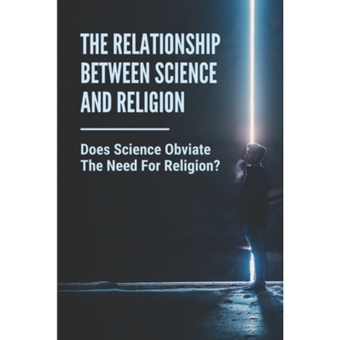 (영문도서) The Relationship Between Science And Religion: Does Science Obviate The Need For Religion?: R... Paperback, Independently Published, English, 9798528595078
