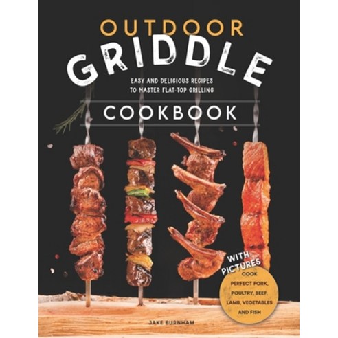 (영문도서) Outdoor Griddle Cookbook: Easy and Delicious Recipes to Master Flat-top Grilling. Cook Perfec... Paperback, Independently Published, English, 9798522481797