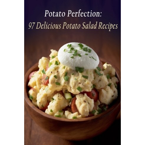 (영문도서) Potato Perfection: 97 Delicious Potato Salad Recipes Paperback, Independently Published, English, 9798851273001