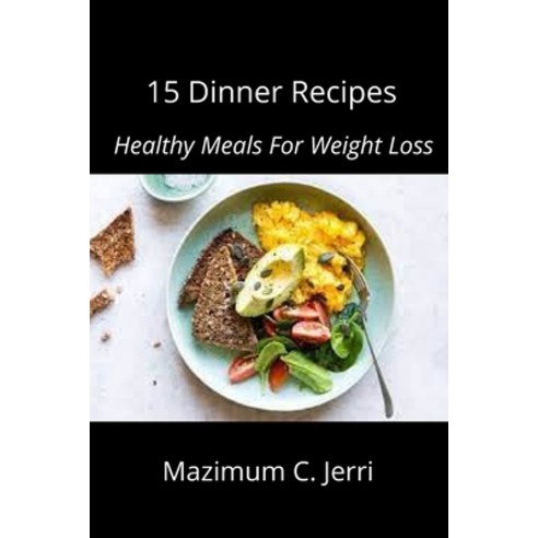 (영문도서) 15 Dinner Recipes: Healthy Meals For Weight Loss Paperback, Independently Published, English, 9798501006393