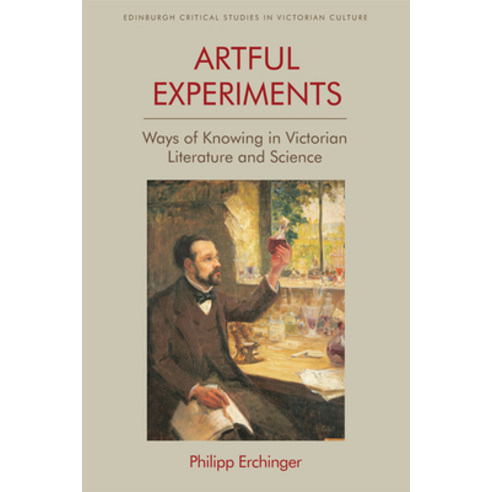 Artful Experiments: Ways of Knowing in Victorian Literature and Science Hardcover, Edinburgh University Press, English, 9781474438957