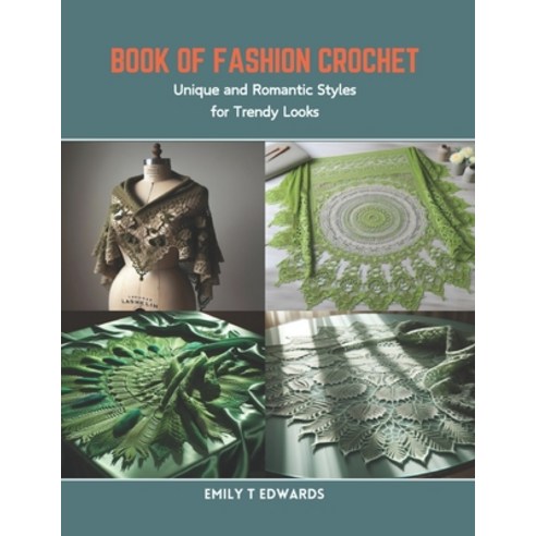 (영문도서) Book of Fashion Crochet: Unique and Romantic Styles for Trendy Looks Paperback, Independently Published, English, 9798873412266