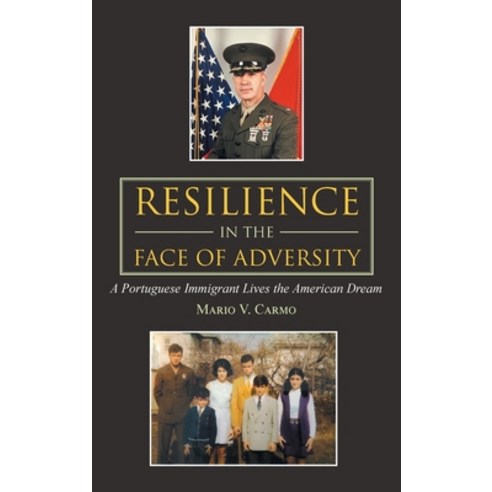 (영문도서) Resilience in the Face of Adversity: A Portuguese Immigrant Lives the American Dream Hardcover, Authorhouse, English, 9781665553995