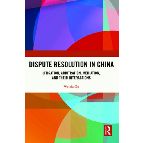 Dispute Resolution in China: Litigation Arbitration Mediation and their Interactions Hardcover, Routledge
