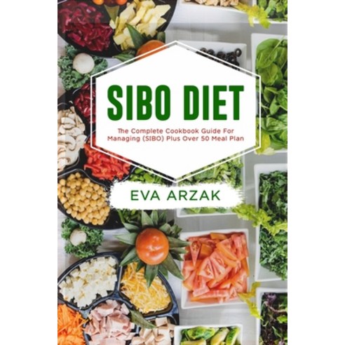 Sibo Diet: The Complete Cookbook Guide for Managing (SIBO) Plus Over 50 Meal Plan Paperback, Independently Published, English, 9781658098649