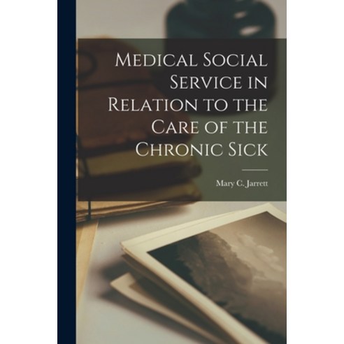 (영문도서) Medical Social Service in Relation to the Care of the Chronic Sick Paperback, Hassell Street Press, English, 9781014427045