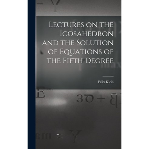 (영문도서) Lectures on the Icosahedron and the Solution of Equations of the Fifth Degree Hardcover, Hassell Street Press