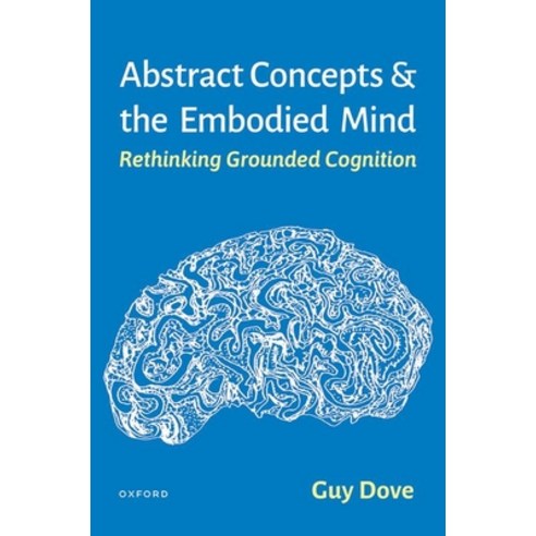 (영문도서) Abstract Concepts and the Embodied Mind: Rethinking Grounded Cognition Hardcover, Oxford University Press, USA, English, 9780190061975