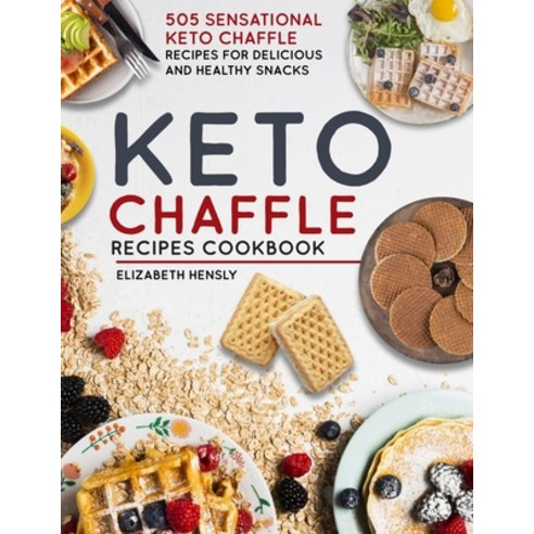 Keto Chaffle Cookbook: 505 Sensational Keto Chaffle Recipes For Delicious And Healthy Snacks Paperback, Independently Published, English, 9798721938818