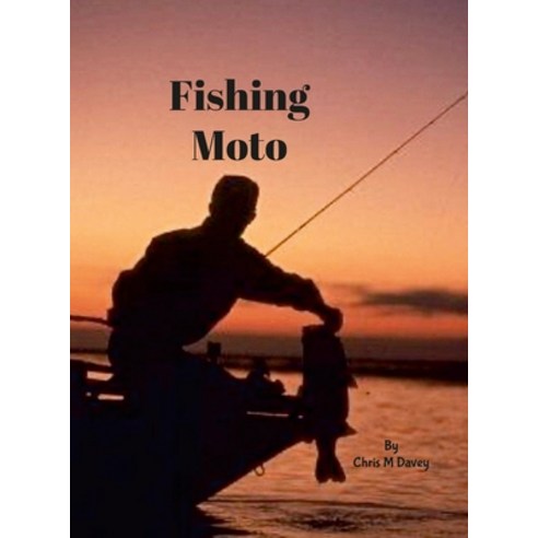 (영문도서) Fishing Moto Hardcover, Lulu.com, English, 9781387216529