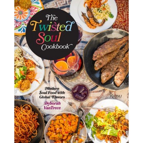 The Twisted Soul Cookbook: Modern Soul Food with Global Flavors Hardcover, Rizzoli International Publications